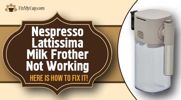 Nespresso Lattissima Milk Frother Not Working