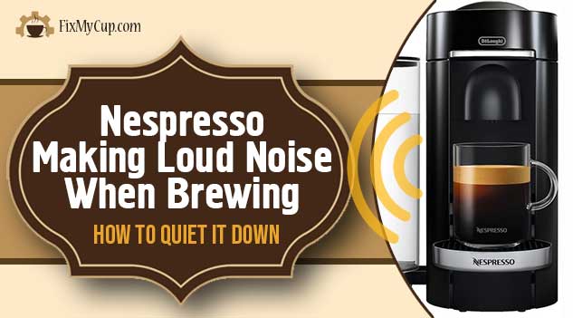 Nespresso Making Loud Noise When Brewing