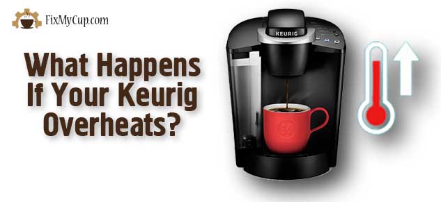 What Happens If Your Keurig Overheats?