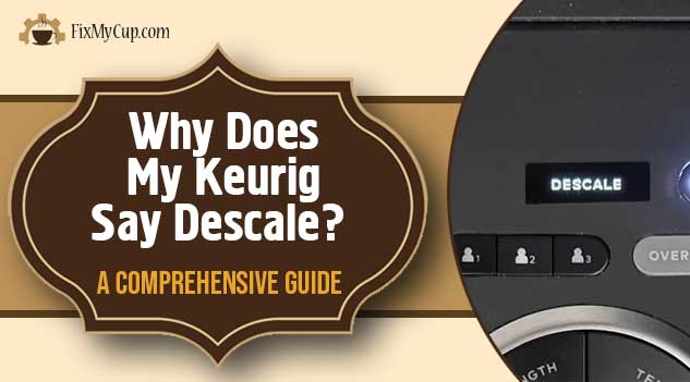Why Does My Keurig Say Descale