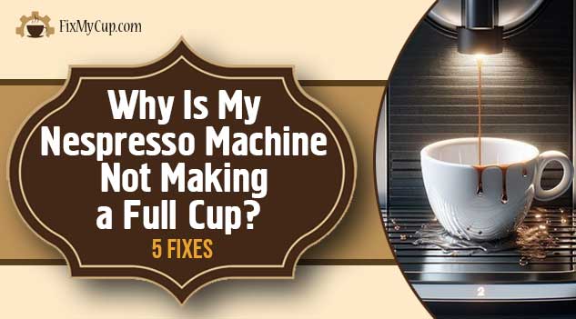 Why Is My Nespresso Machine Not Making a Full Cup